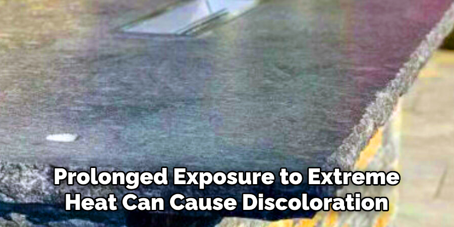 Prolonged Exposure to Extreme
Heat Can Cause Discoloration