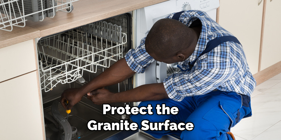 Protect the
Granite Surface