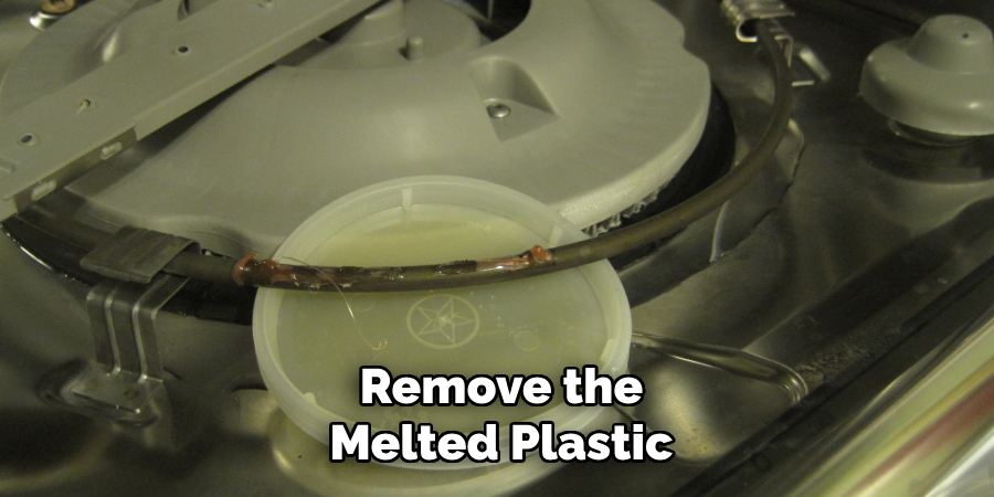Remove the
Melted Plastic