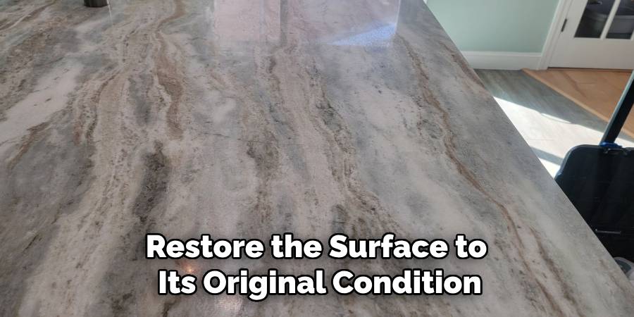 Restore the Surface to 
Its Original Condition