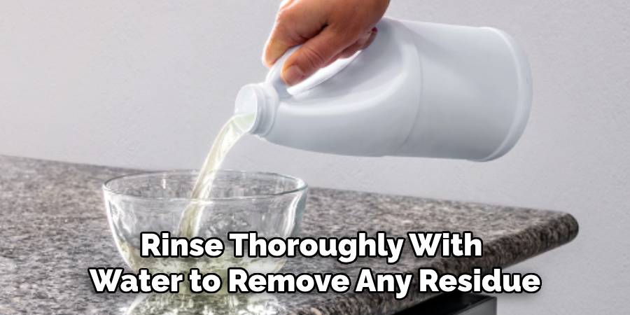 Rinse Thoroughly With
Water to Remove Any Residue