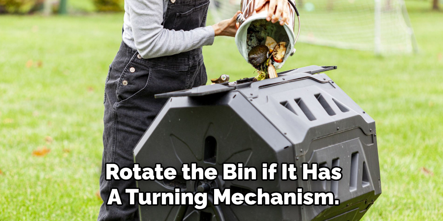 Rotate the Bin if It Has
A Turning Mechanism.