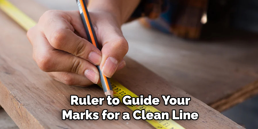  Ruler to Guide Your 
Marks for a Clean Line