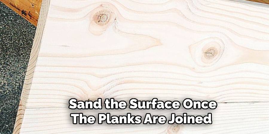Sand the Surface Once
The Planks Are Joined
