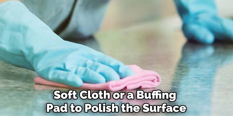 Soft Cloth or a Buffing
Pad to Polish the Surface