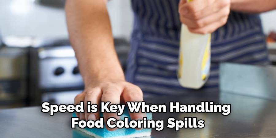 Speed is Key When Handling
Food Coloring Spills
