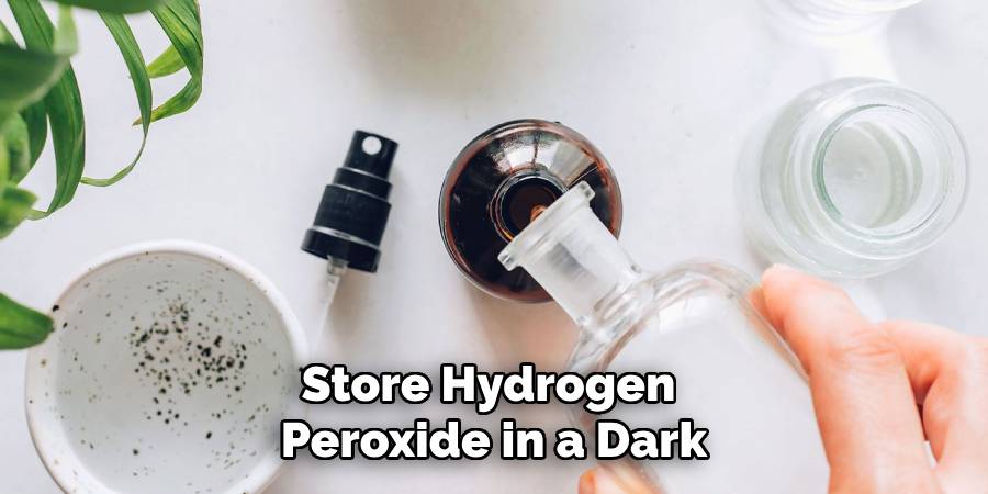 Store Hydrogen
Peroxide in a Dark