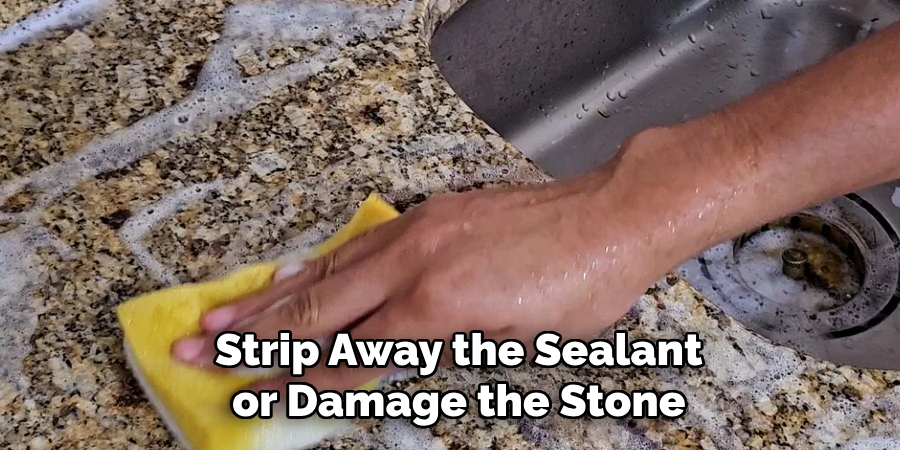 Strip Away the Sealant
or Damage the Stone