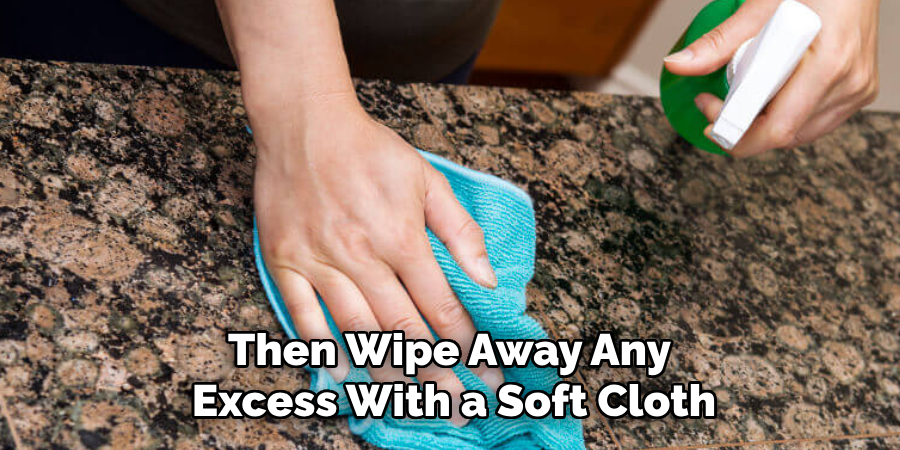 Then Wipe Away Any
Excess With a Soft Cloth