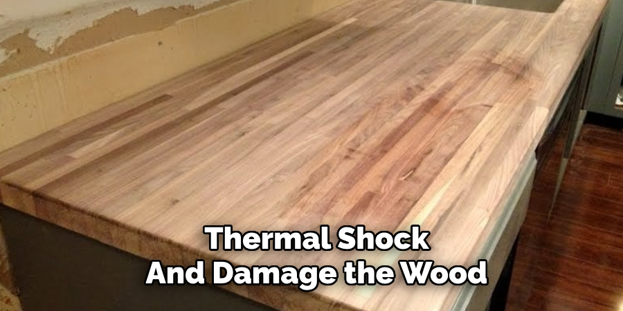 Thermal Shock
And Damage the Wood
