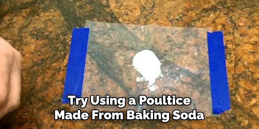 Try Using a Poultice 
Made From Baking Soda 