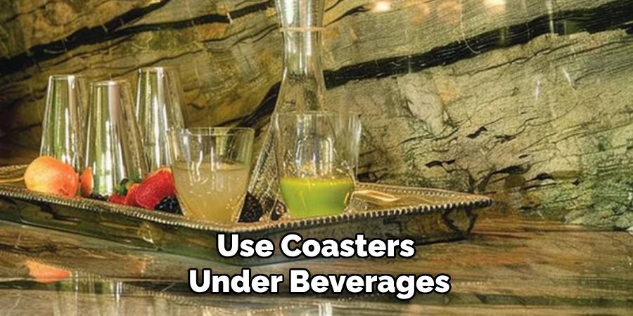 Use Coasters
Under Beverages