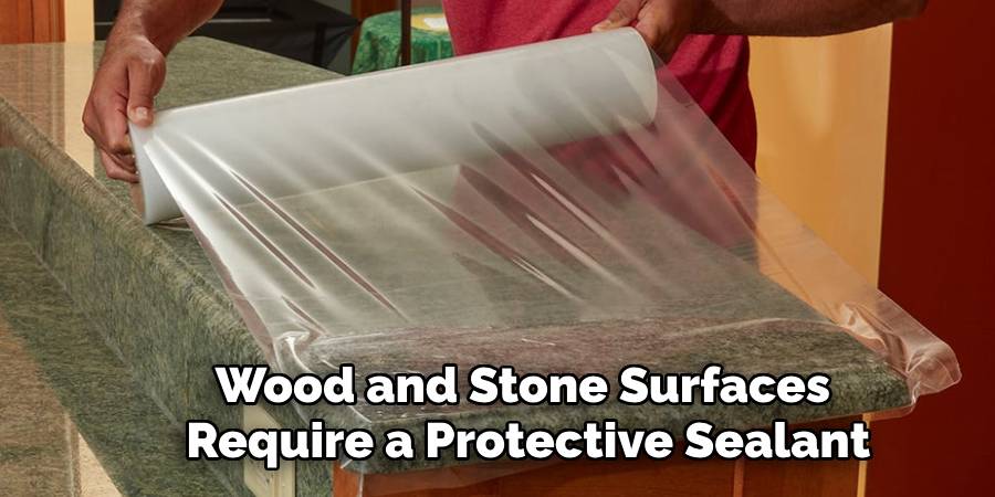 Wood and Stone Surfaces 
Require a Protective Sealant