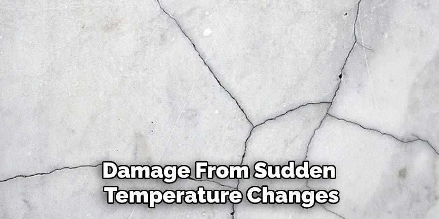 Damage From Sudden 
Temperature Changes