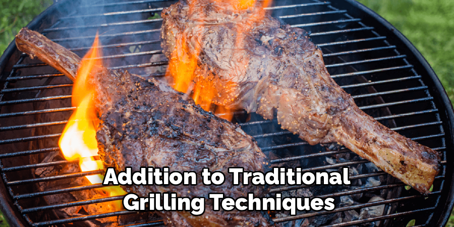 Addition to Traditional 
Grilling Techniques