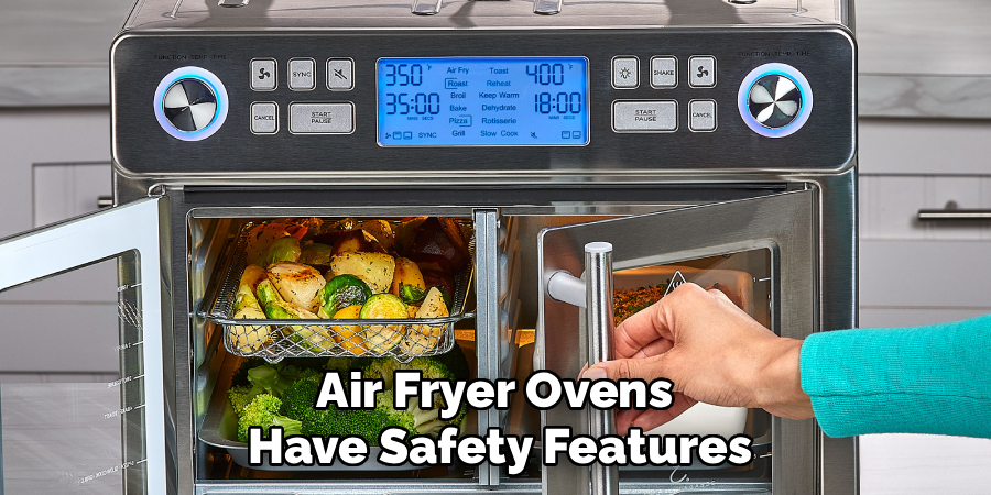 Air Fryer Ovens 
Have Safety Features