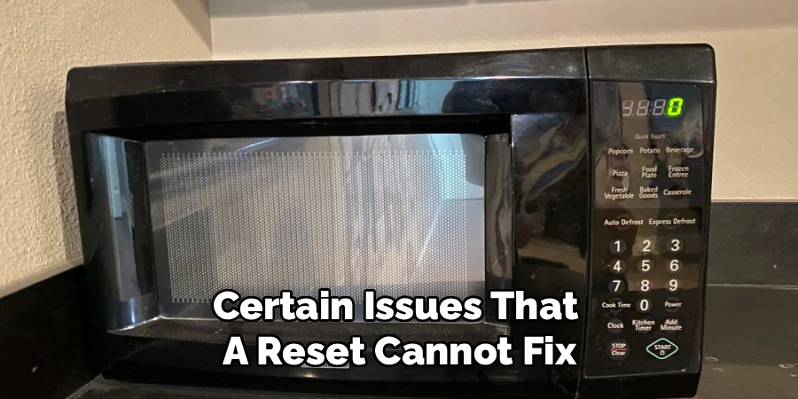 Certain Issues That 
A Reset Cannot Fix
