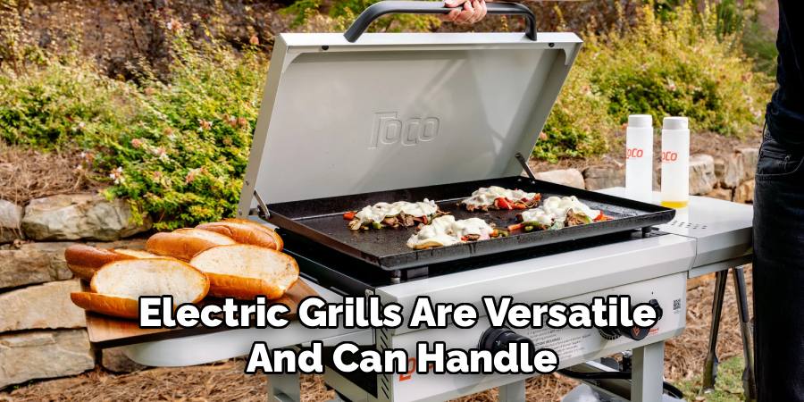 Electric Grills Are Versatile 
And Can Handle