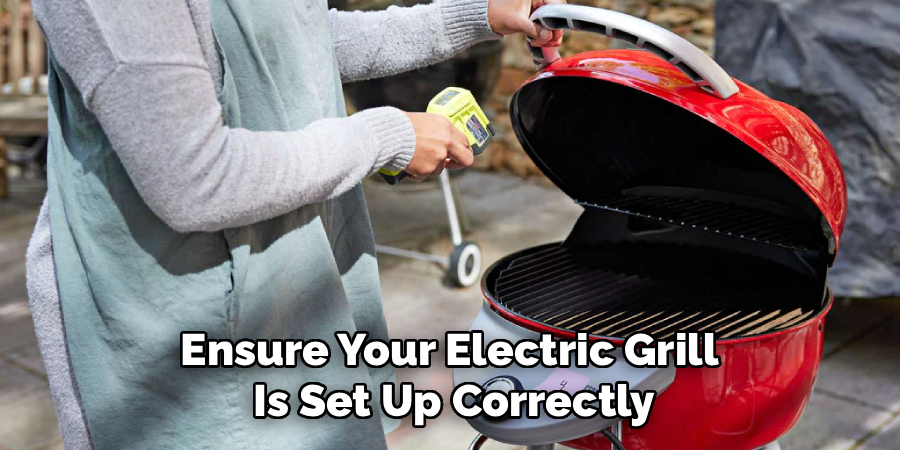 Ensure Your Electric Grill 
Is Set Up Correctly