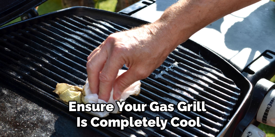 Ensure Your Gas Grill 
Is Completely Cool