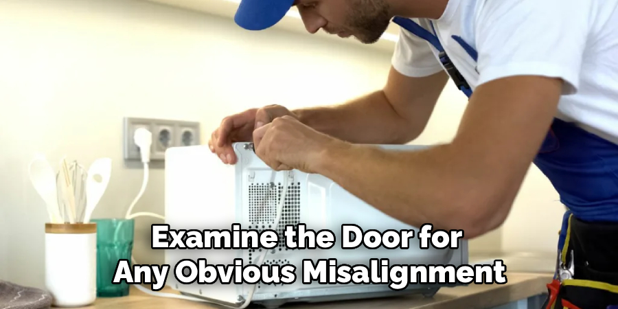Examine the Door for 
Any Obvious Misalignment