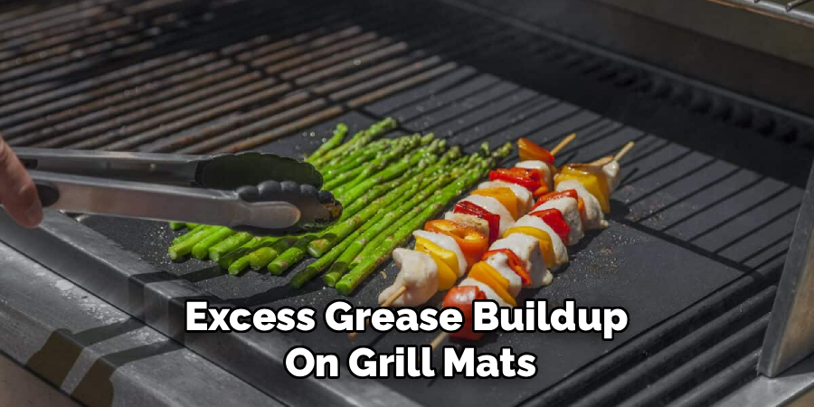 Excess Grease Buildup 
On Grill Mats
