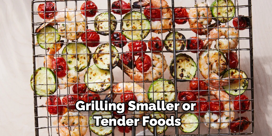 Grilling Smaller or 
Tender Foods