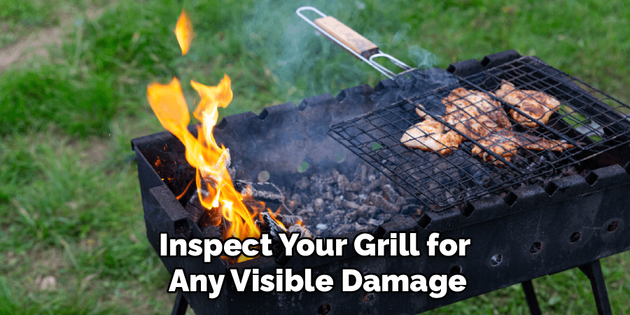 Inspect Your Grill for 
Any Visible Damage