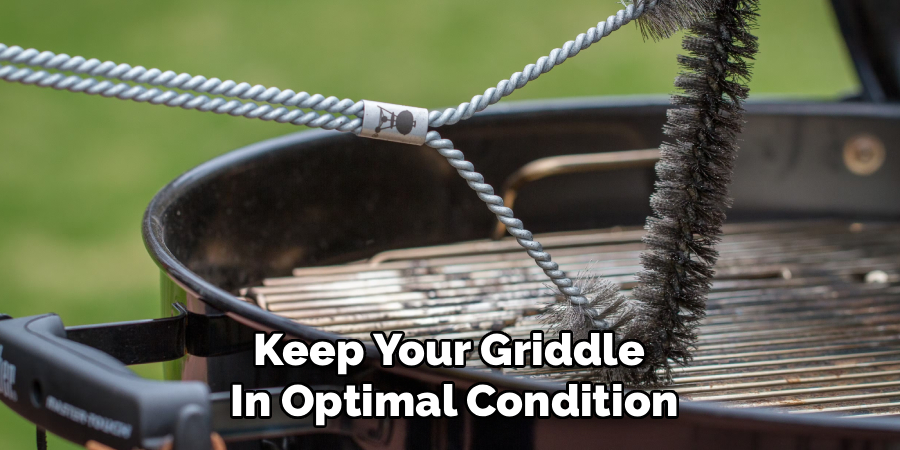 Keep Your Griddle
In Optimal Condition