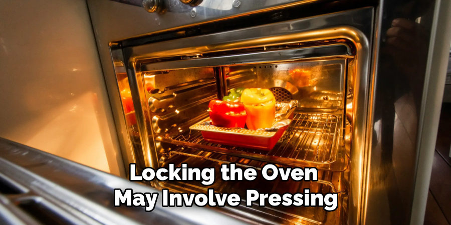 Locking the Oven 
May Involve Pressing
