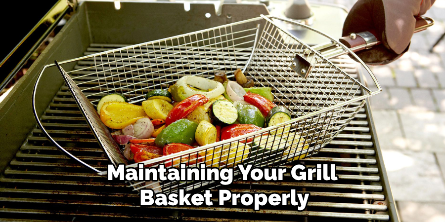 Maintaining Your Grill 
Basket Properly