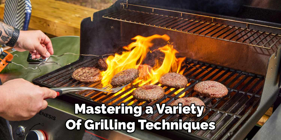 Mastering a Variety Of Grilling Techniques