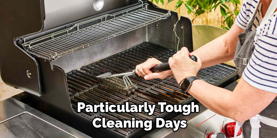 Particularly Tough
Cleaning Days