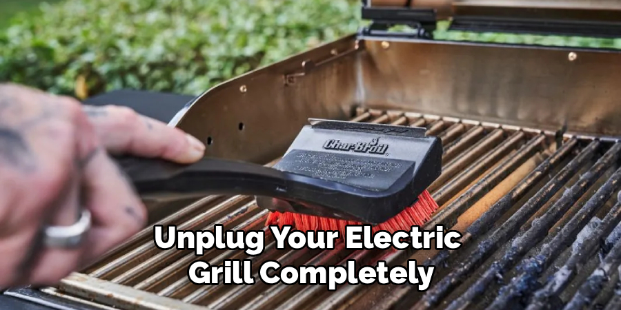 Unplug Your Electric 
Grill Completely