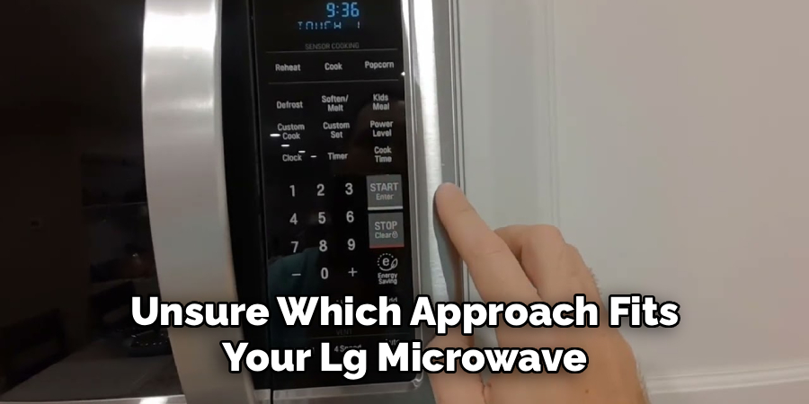 Unsure Which Approach Fits 
Your Lg Microwave 